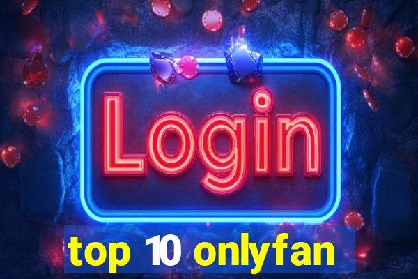 top 10 onlyfan